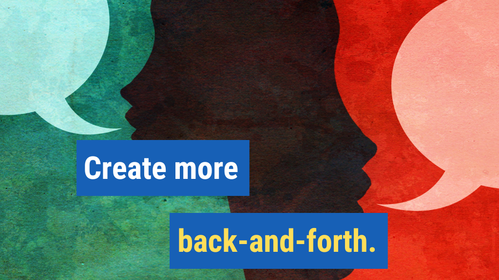 1. Create more back-and-forth.