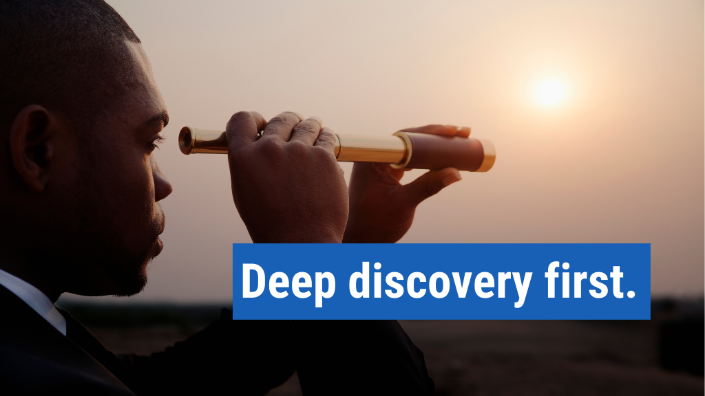 1. Deep discovery first.