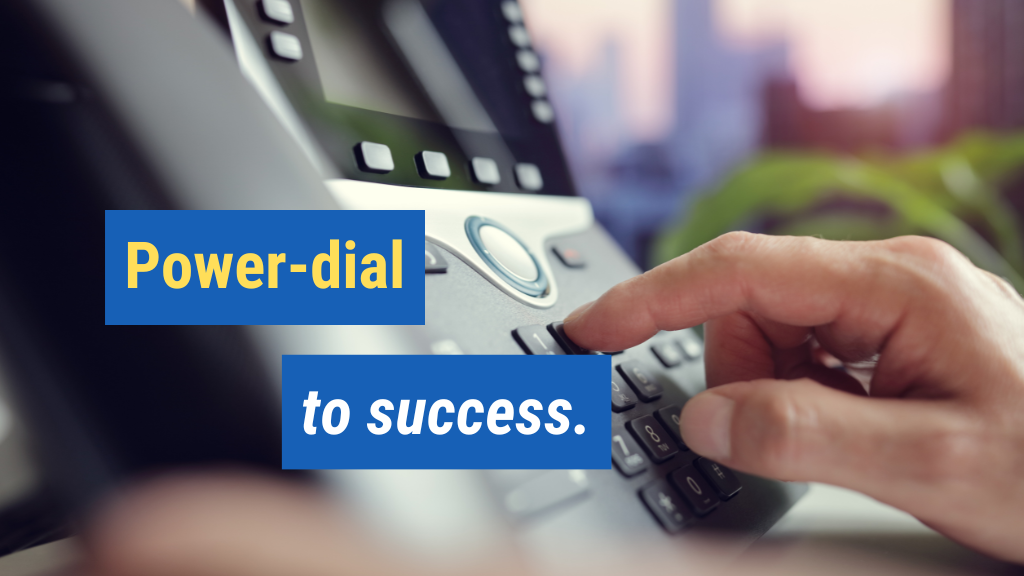 1. Power-dial to success.