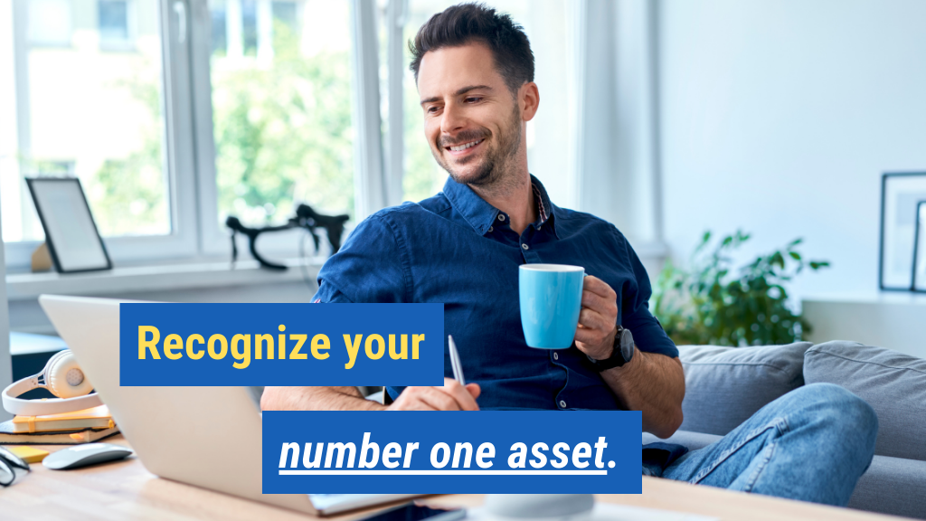 1. Recognize your number one asset.