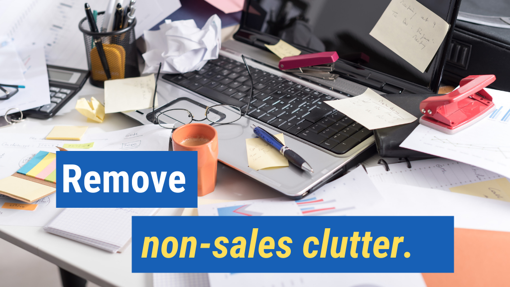 1. Remove non-sales clutter.