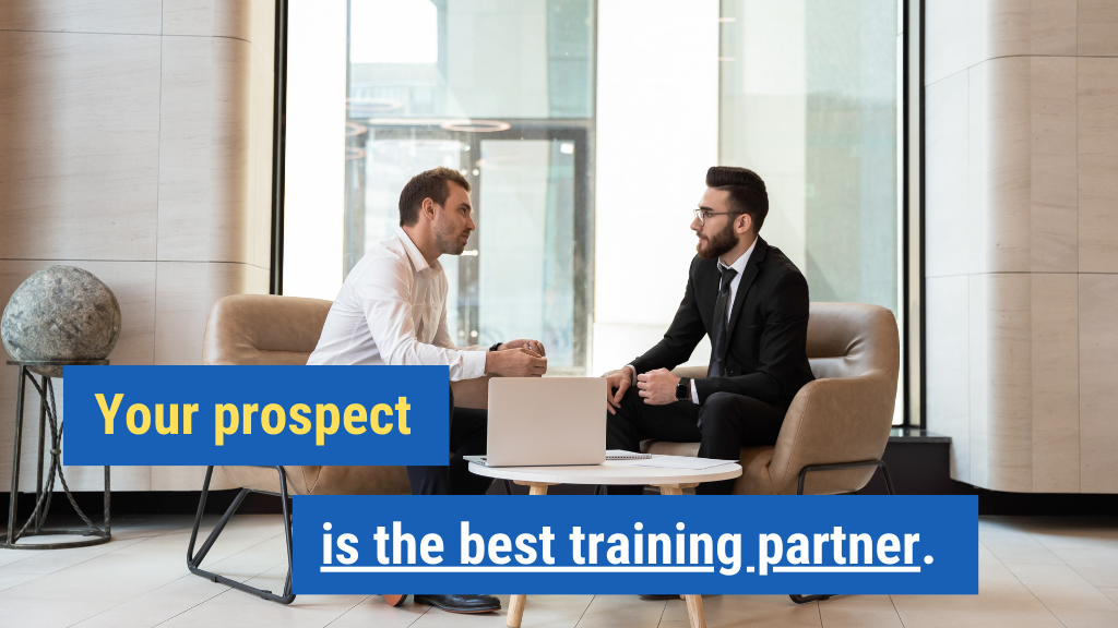 1. Your prospect is the best training partner.