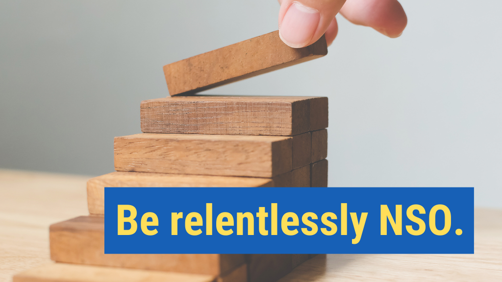 10. Be relentlessly NSO.