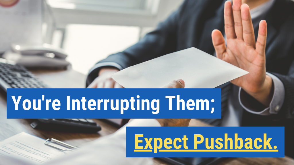 11. You're Interrupting Them; Expect Pushback