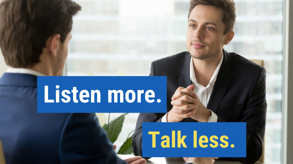 12. Listen more. Talk less.