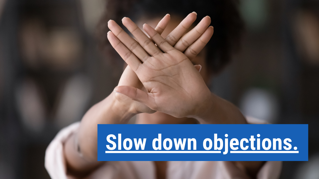13. Slow down objections.