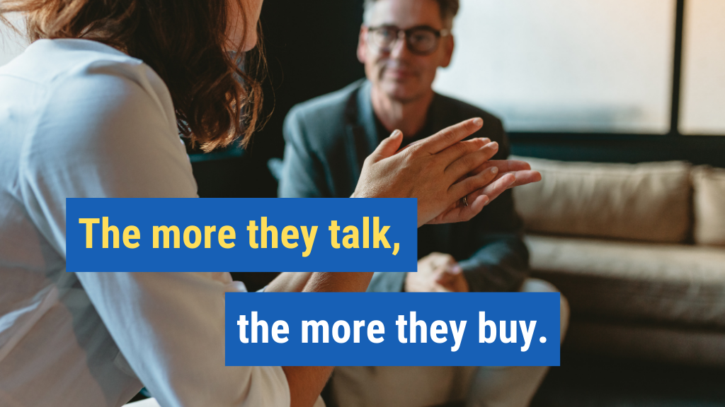 14. The more they talk, the more they buy.