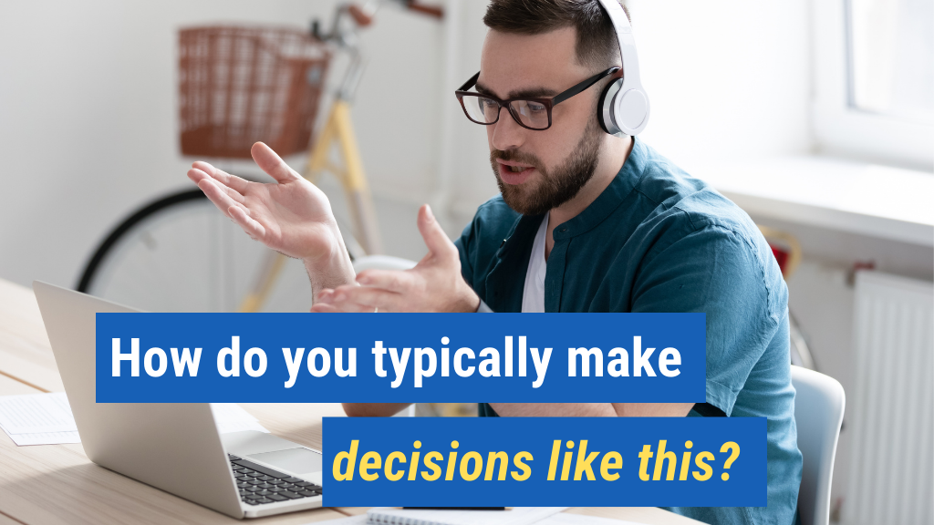 15. How do you typically make decisions like this?