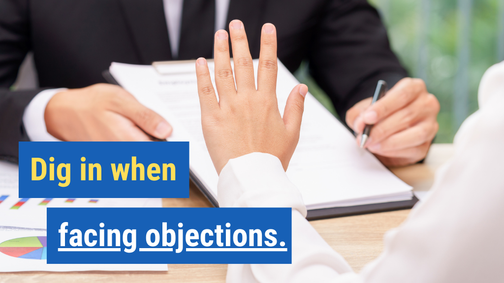 18. Dig in when facing objections.