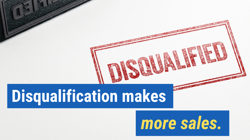 5. Disqualification makes more sales.