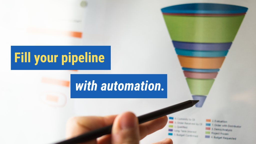 2. Fill your pipeline with automation.