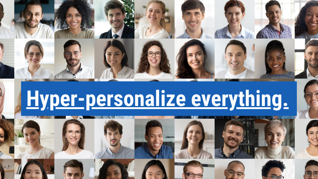2. Hyper-personalize everything.