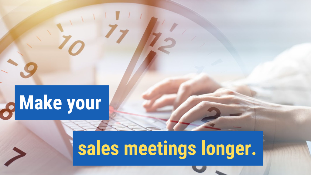 2. Make your sales meetings longer.