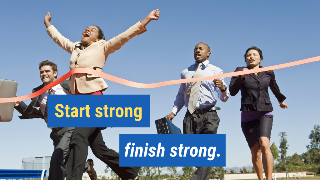 2. Start strong, finish strong.