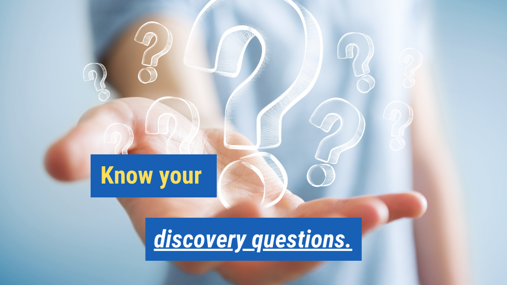 20. Know your discovery questions.