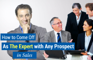 How to come off as the expert with any prospect in sales