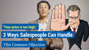 Your price is too high. 3 Ways salespeople can handle this common objections