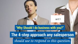 the 4 step approach any salesperson should use to respond to the question- why should I do business with you?