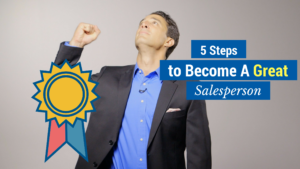 How to Be a Good Salesperson – 5 Steps to Become a Great Salesperson