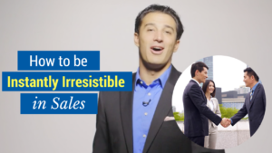 how to be instantly irresistible in sales