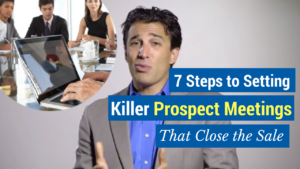 7 Steps to Setting Killer Prospect Meetings That Close the Sale