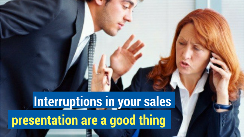 10. Interruptions in your sales presentation are a good thing