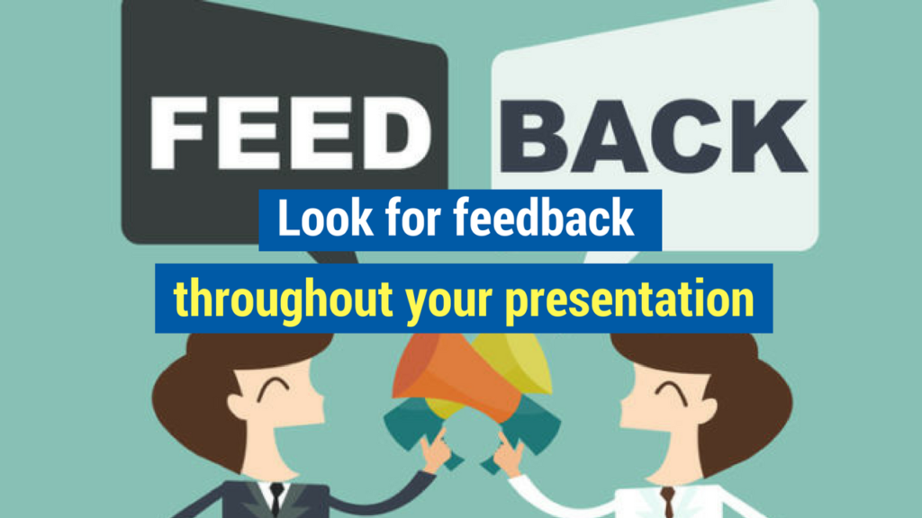 9. Look for feedback throughout your presentation.