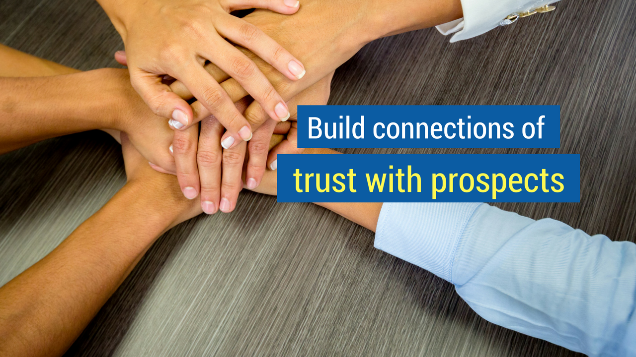 9. Build connections of trust with prospects.