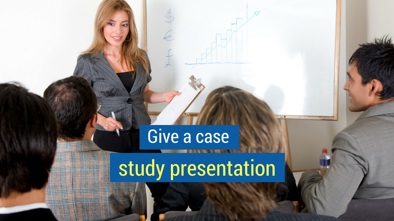 11. Give a case study presentation.