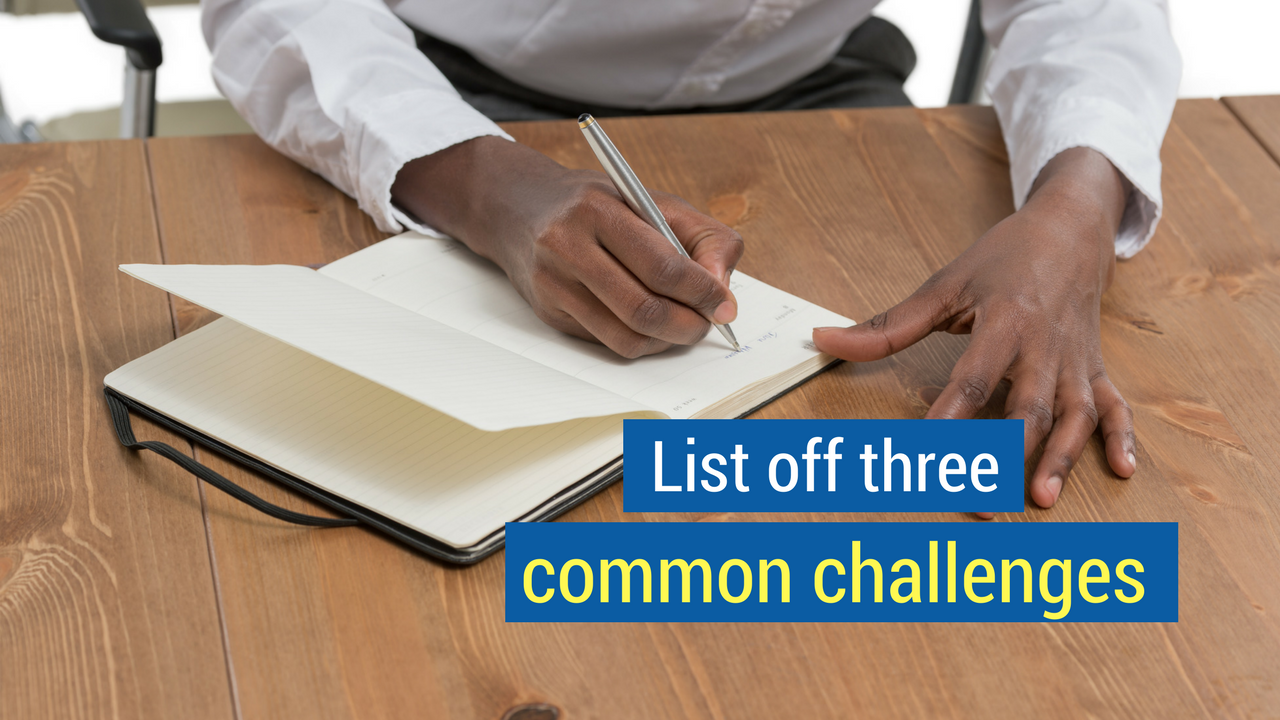 7. List off three common challenges.