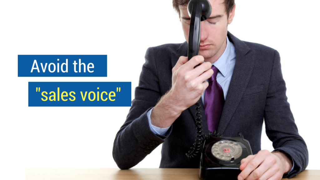 16. Avoid the “sales voice” on the phone.