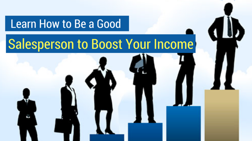 How to be a good salesperson- Learn How to Be a Good Salesperson to Boost Your Income