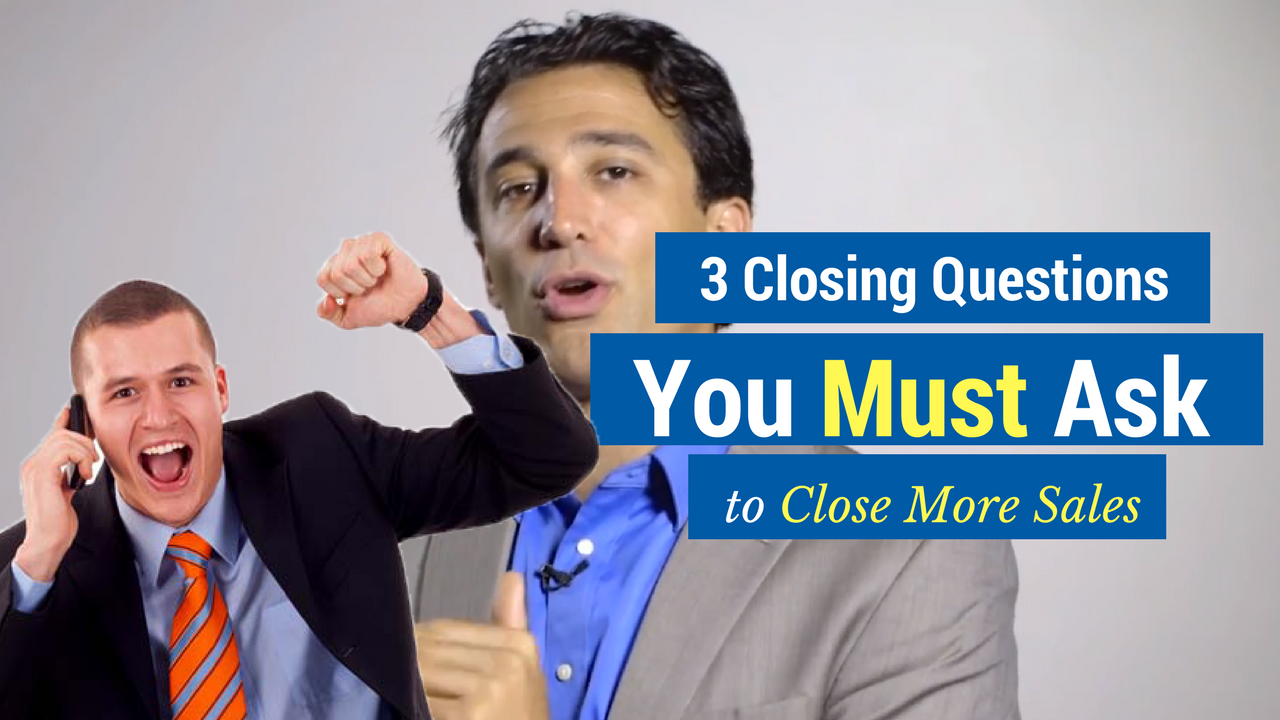 Sales Closing Questions | 3 Closing Questions You MUST Ask