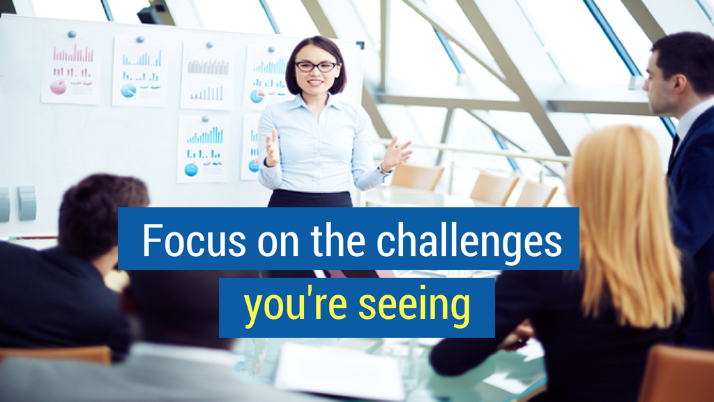 28. Focus on the challenges you're seeing.