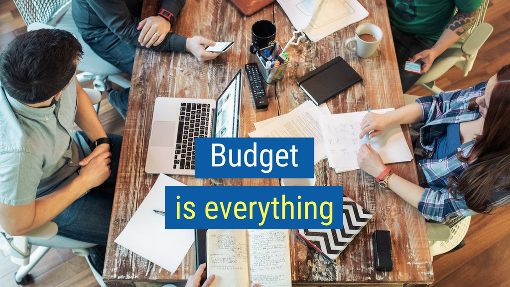 27. Budget is everything.