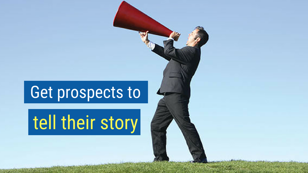24. Get prospects to tell their story.