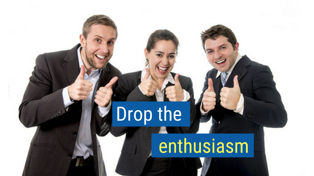 19. Drop the enthusiasm