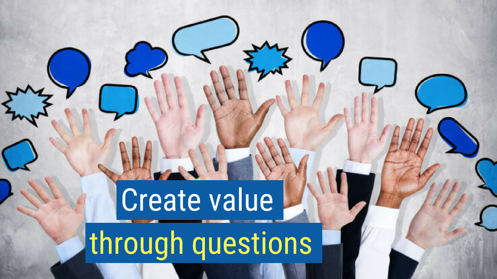 24. Create value through questions.