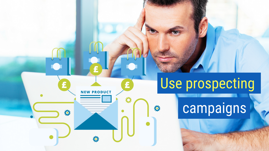 22. Use prospecting campaigns.