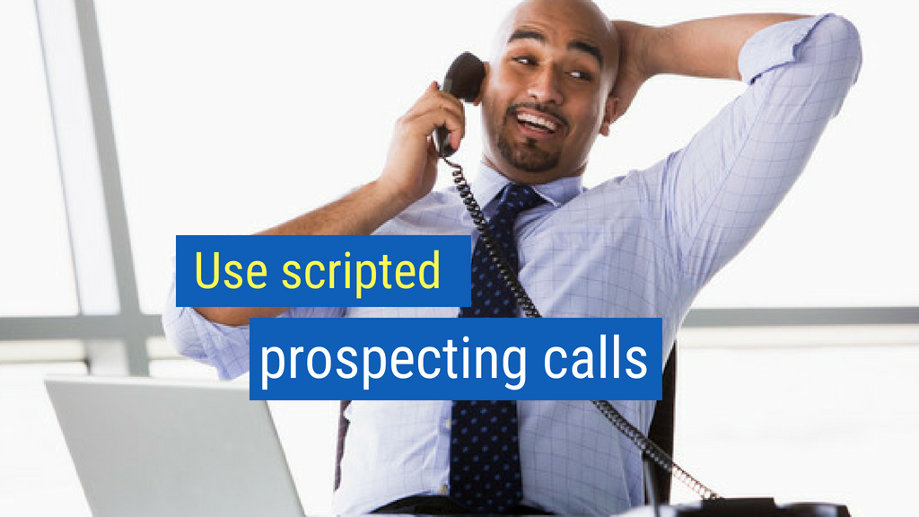 24. Use scripted prospecting calls.