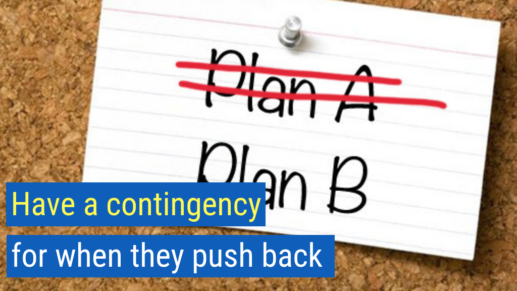 19. Have a contingency for when they push back.