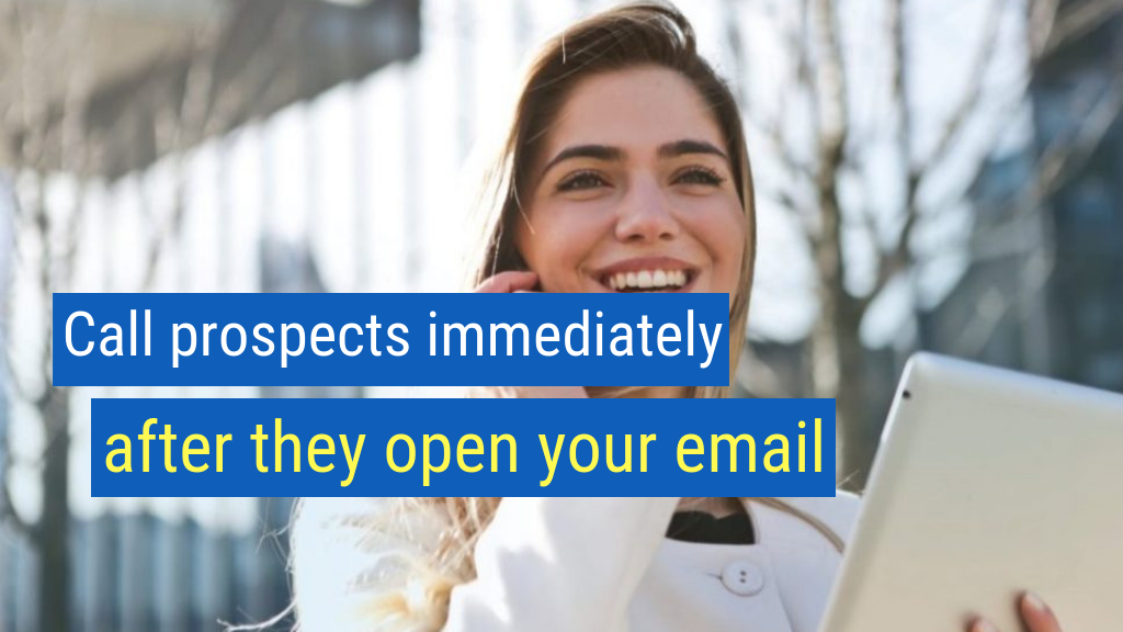 13. Call prospects immediately after they open your email.