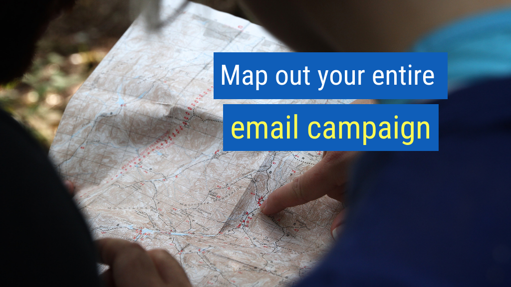 7. Map out your entire email campaign.