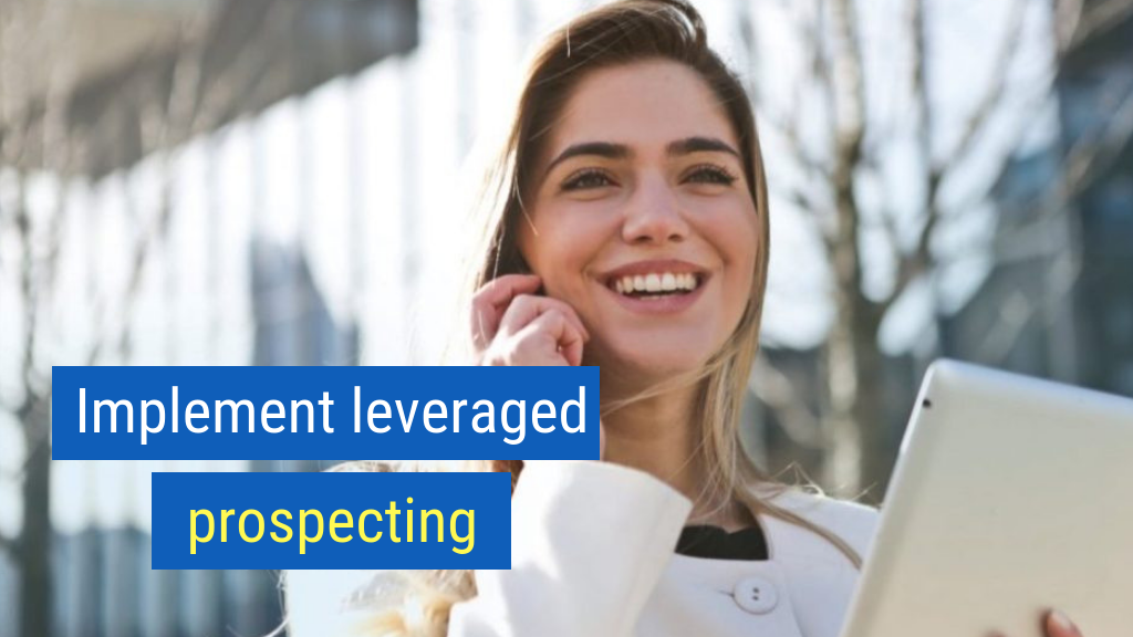 13. Implement leveraged prospecting.