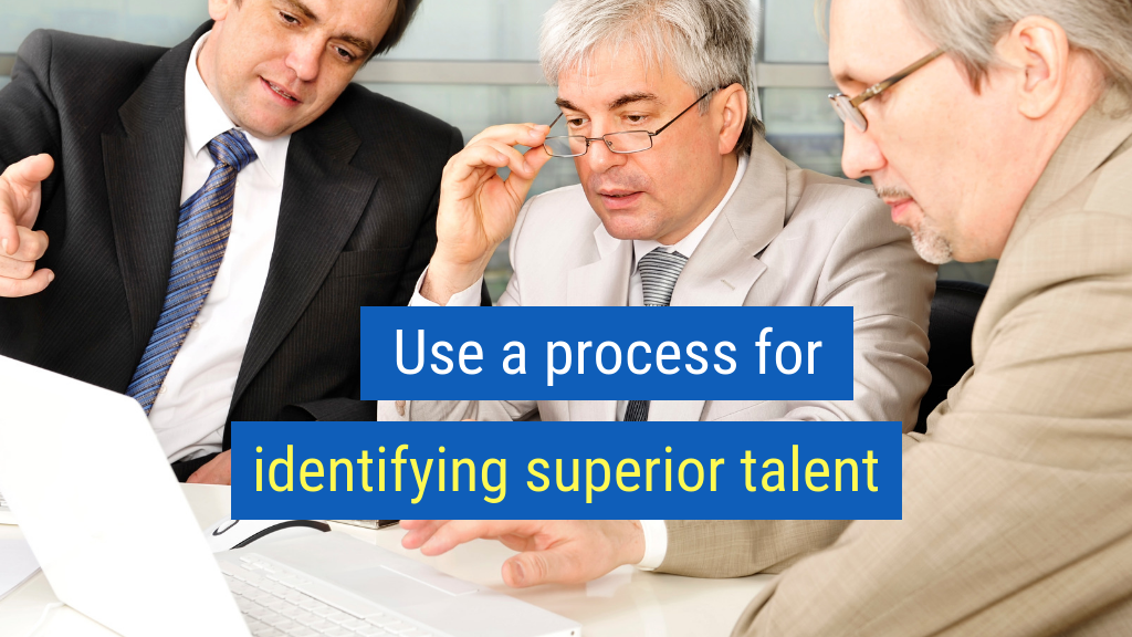11. Use a process for identifying superior talent.