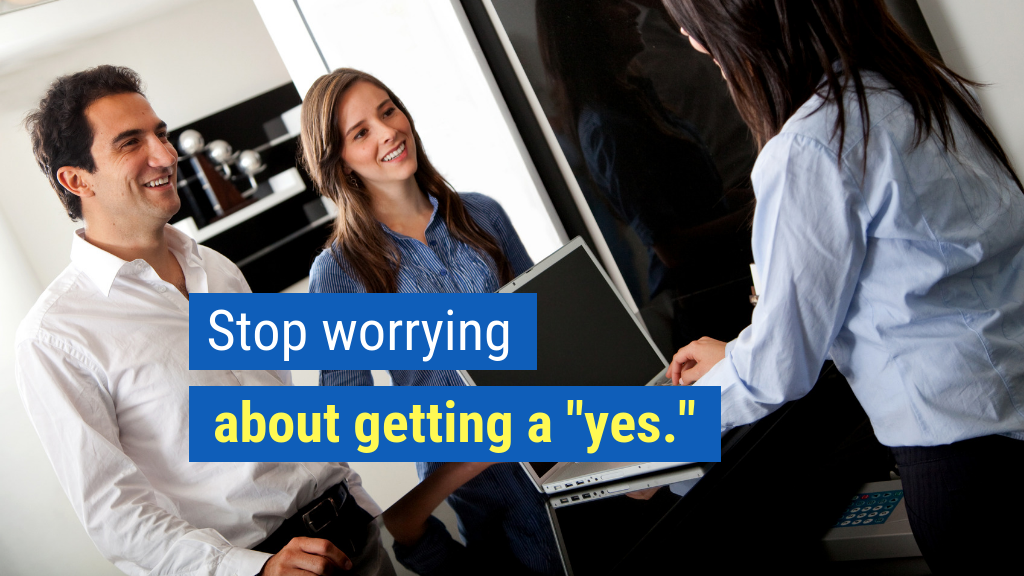 Bonus Tip #5: Stop worrying about getting a "yes."