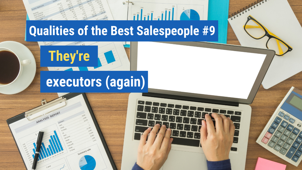 Qualities of the Best Salespeople #9: They’re executors (again).