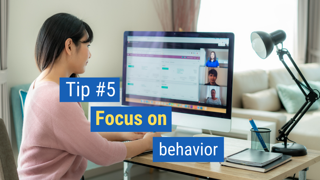 How-to Close Sales Remotely Tip #5: Focus on behavior.