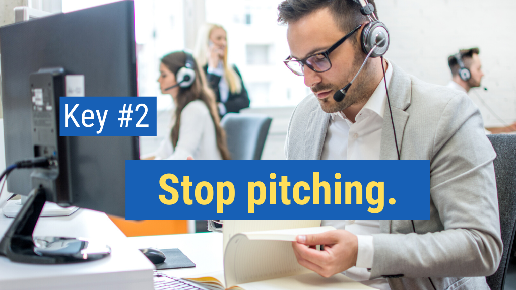 Key #2: Stop pitching.