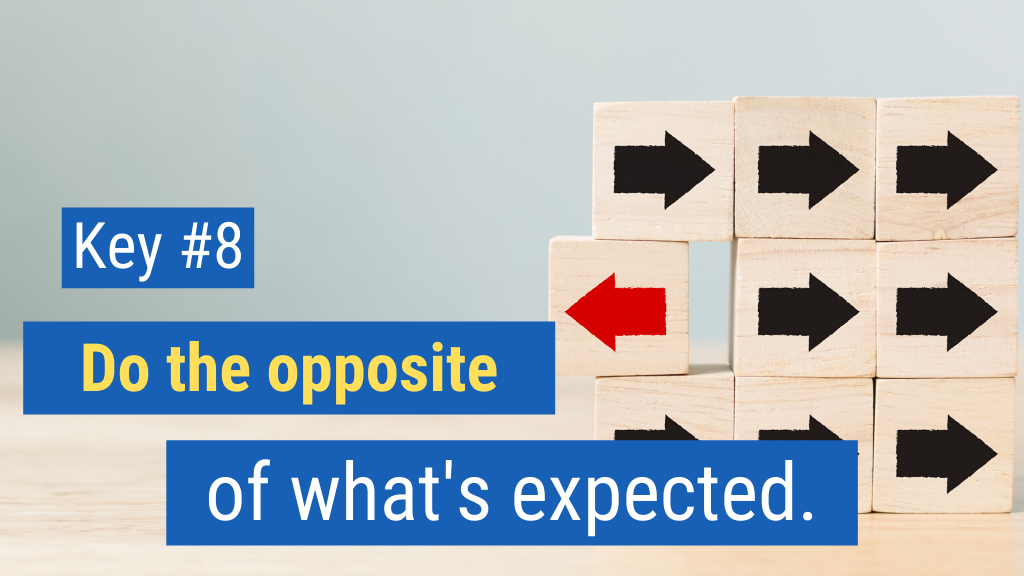 Closing More Sales Key #8: Do the opposite of what’s expected.